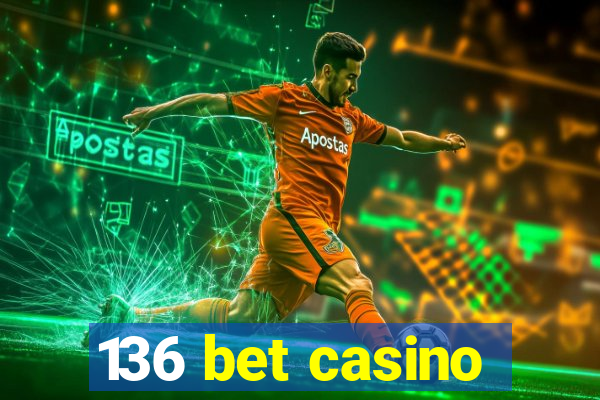 136 bet casino